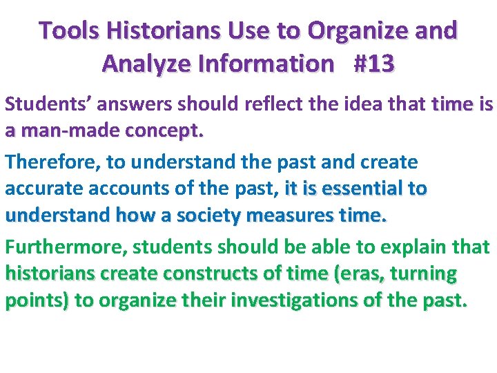 Tools Historians Use to Organize and Analyze Information #13 Students’ answers should reflect the