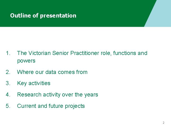 Outline of presentation 1. The Victorian Senior Practitioner role, functions and powers 2. Where