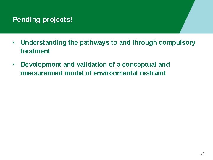 Pending projects! • Understanding the pathways to and through compulsory treatment • Development and