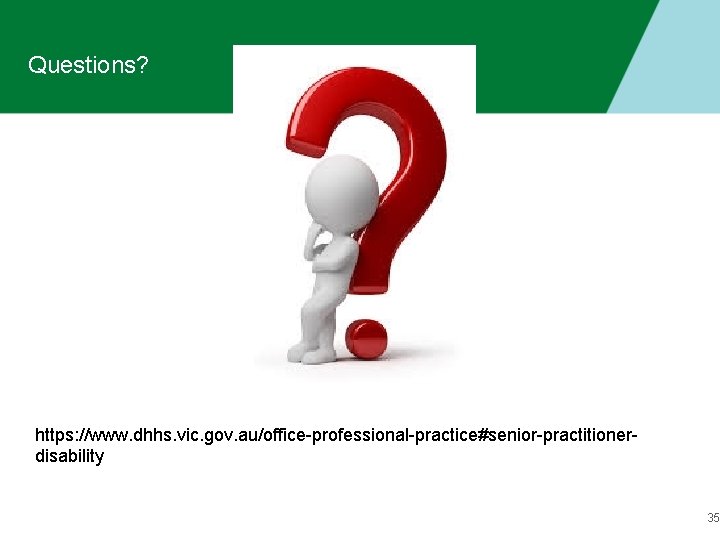 Questions? https: //www. dhhs. vic. gov. au/office-professional-practice#senior-practitionerdisability 35 