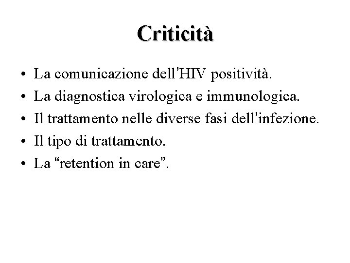 Criticità • • • La comunicazione dell’HIV positività. La diagnostica virologica e immunologica. Il