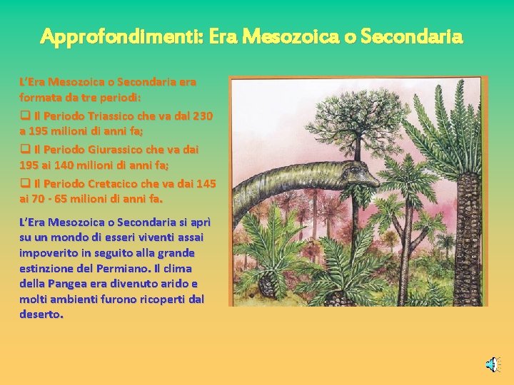 Approfondimenti: Era Mesozoica o Secondaria L’Era Mesozoica o Secondaria era formata da tre periodi: