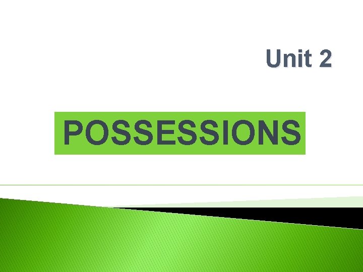 Unit 2 POSSESSIONS 