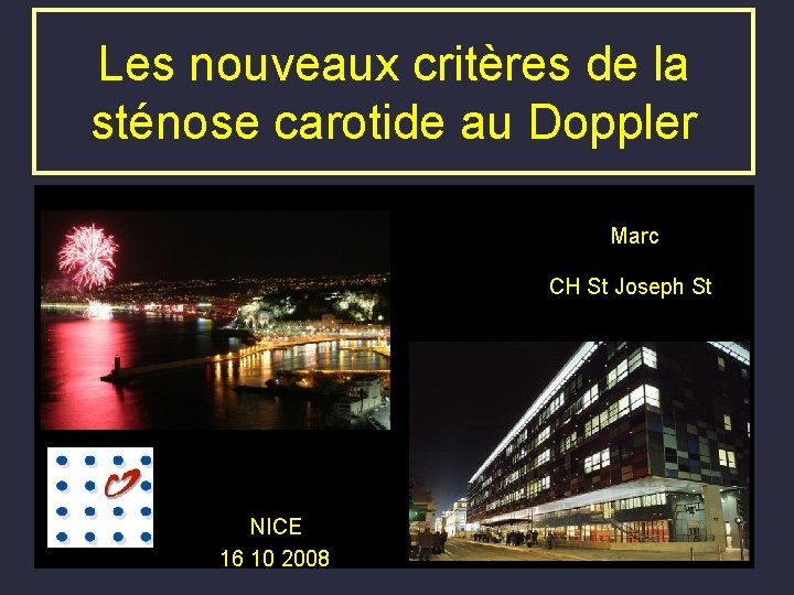 Les nouveaux critères de la sténose carotide au Doppler Marc FERRINI CH St Joseph