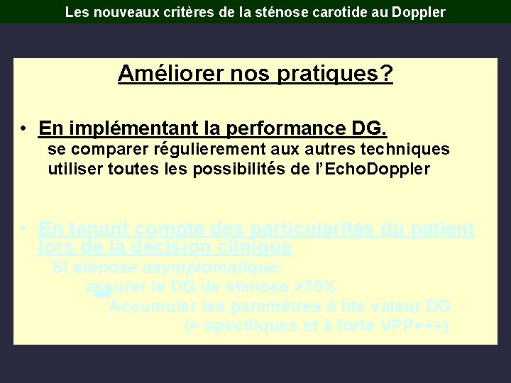 Les nouveaux critères de la sténose carotide au Doppler Améliorer nos pratiques? • En