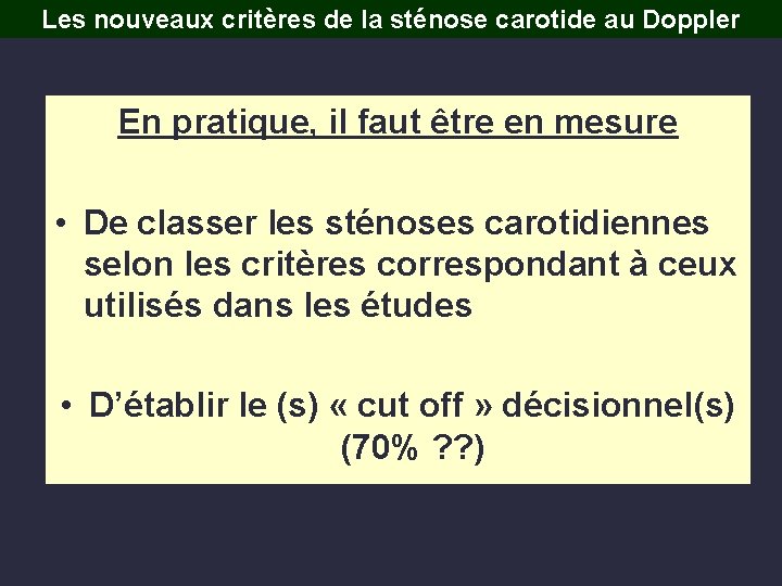 Les nouveaux critères de la sténose carotide au Doppler En pratique, il faut être