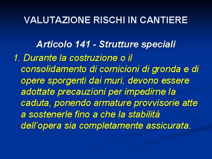 VALUTAZIONE RISCHI IN CANTIERE Articolo 141 - Strutture speciali 1. Durante la costruzione o