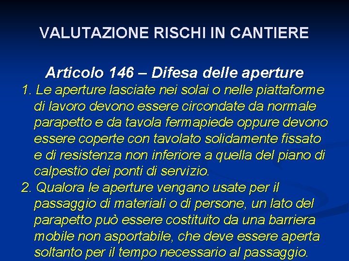 VALUTAZIONE RISCHI IN CANTIERE Articolo 146 – Difesa delle aperture 1. Le aperture lasciate