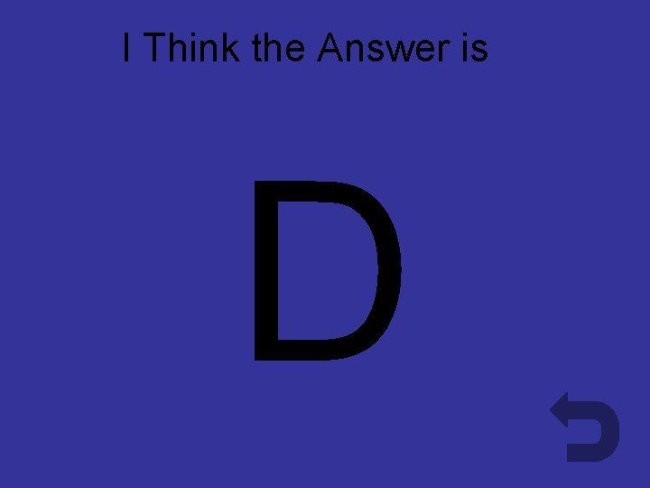 I Think the Answer is D D 