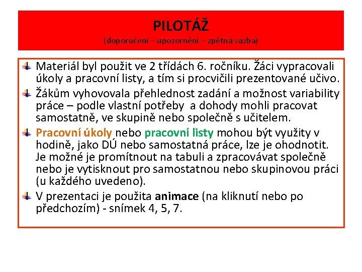 PILOTÁŽ (doporučení – upozornění – zpětná vazba) Materiál byl použit ve 2 třídách 6.