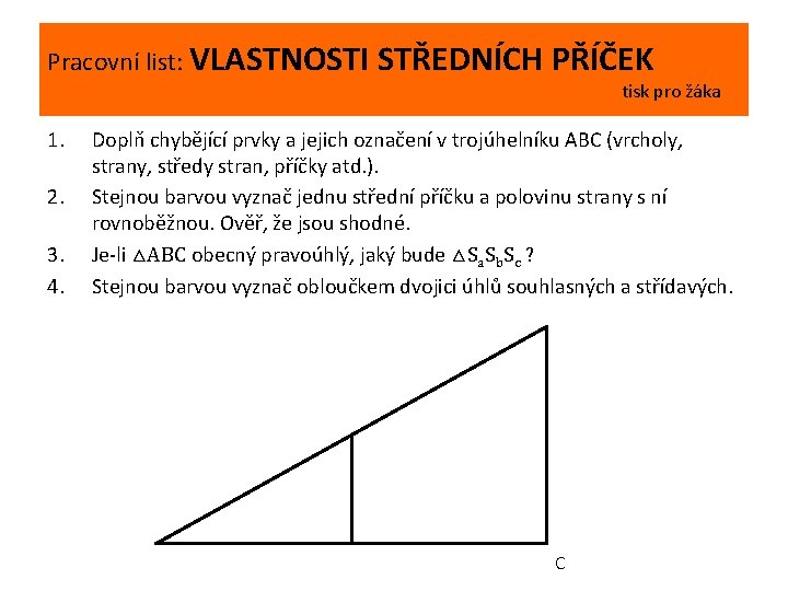 Pracovní list: VLASTNOSTI STŘEDNÍCH PŘÍČEK tisk pro žáka 1. 2. 3. 4. Doplň chybějící Pracovní list: VLASTNOSTI STŘEDNÍCH PŘÍČEK tisk pro žáka 1. 2. 3. 4. Doplň chybějící