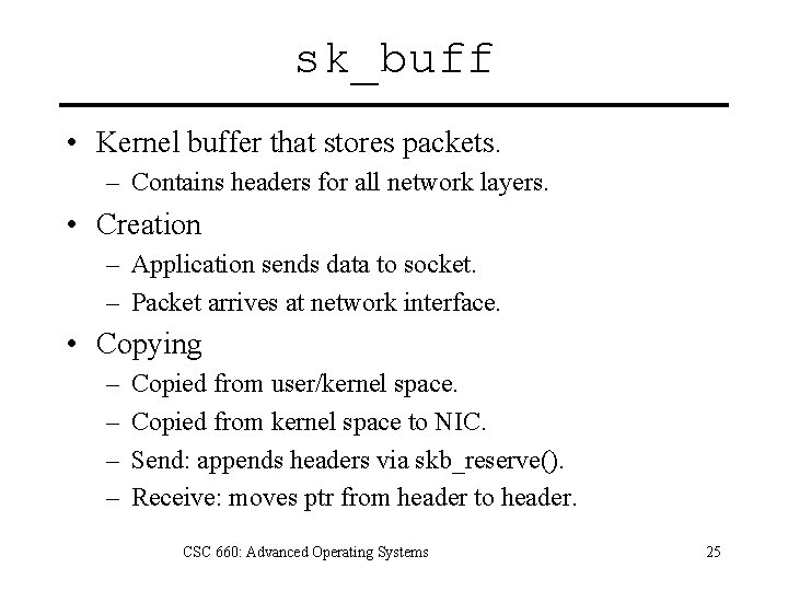 sk_buff • Kernel buffer that stores packets. – Contains headers for all network layers.