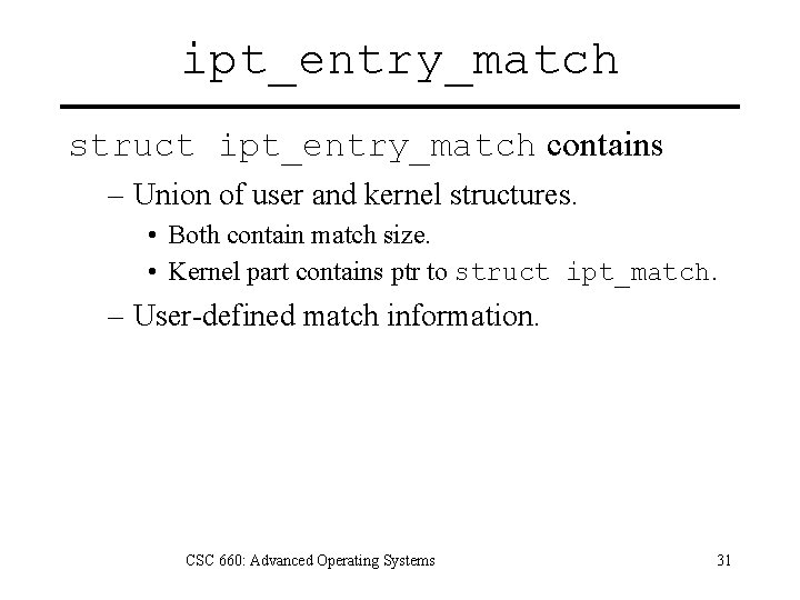 ipt_entry_match struct ipt_entry_match contains – Union of user and kernel structures. • Both contain