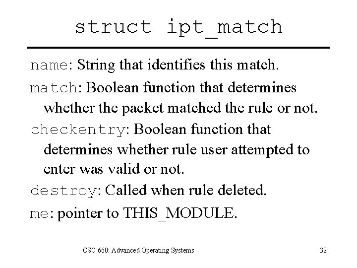 struct ipt_match name: String that identifies this match: Boolean function that determines whether the