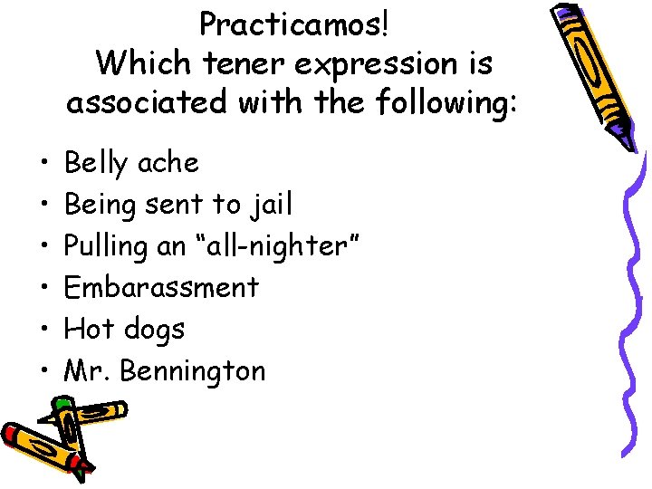 Practicamos! Which tener expression is associated with the following: • • • Belly ache
