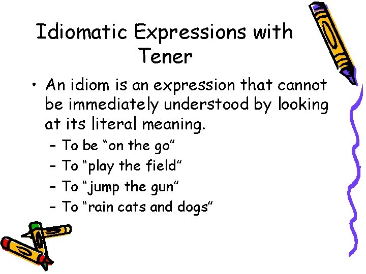 Idiomatic Expressions with Tener • An idiom is an expression that cannot be immediately