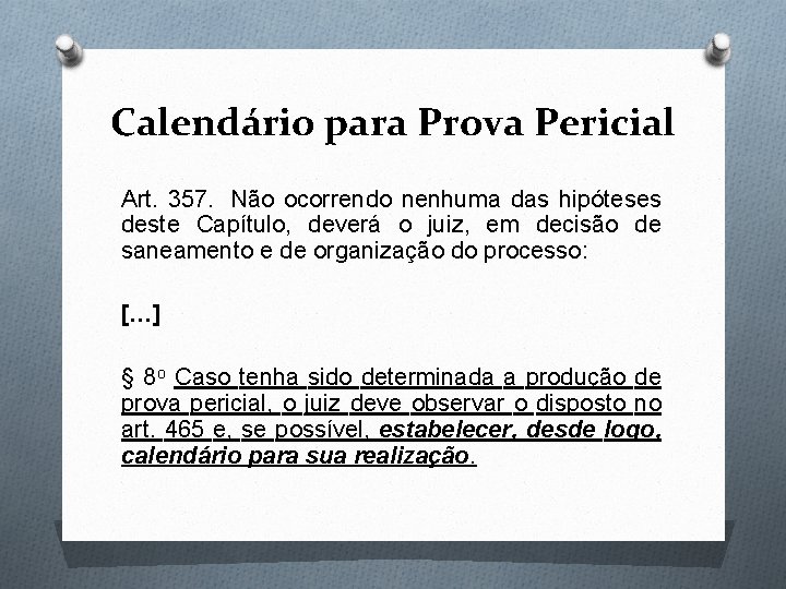 Calendário para Prova Pericial Art. 357. Não ocorrendo nenhuma das hipóteses deste Capítulo, deverá