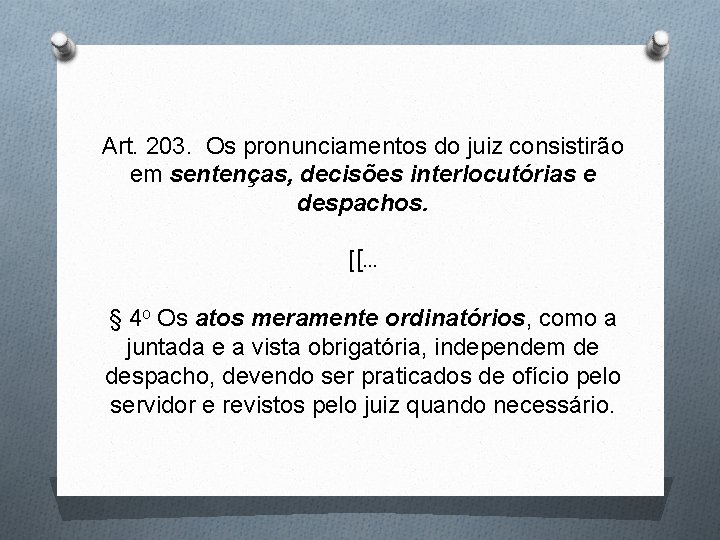 Art. 203. Os pronunciamentos do juiz consistirão em sentenças, decisões interlocutórias e despachos. [[…