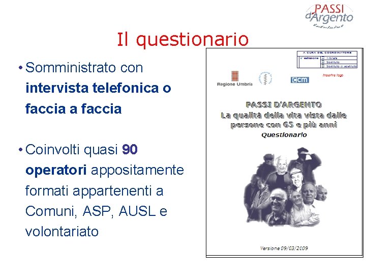 Il questionario • Somministrato con intervista telefonica o faccia a faccia • Coinvolti quasi