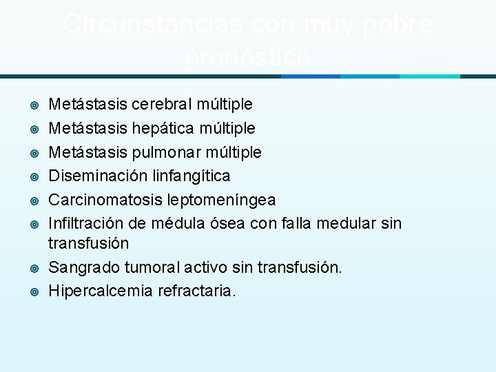 Circunstancias con muy pobre pronóstico ¥ ¥ ¥ ¥ Metástasis cerebral múltiple Metástasis hepática