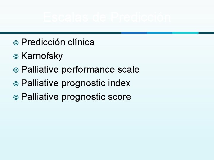 Escalas de Predicción ¥ Predicción clínica ¥ Karnofsky ¥ Palliative performance scale ¥ Palliative