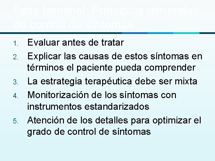 Fase terminal: Principios generales de control de síntomas 1. 2. 3. 4. 5. Evaluar