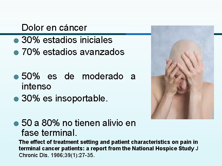 Dolor en cáncer ¥ 30% estadios iniciales ¥ 70% estadios avanzados 50% es de