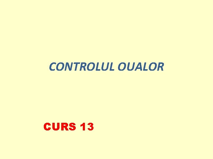 CONTROLUL OUALOR CURS 13 