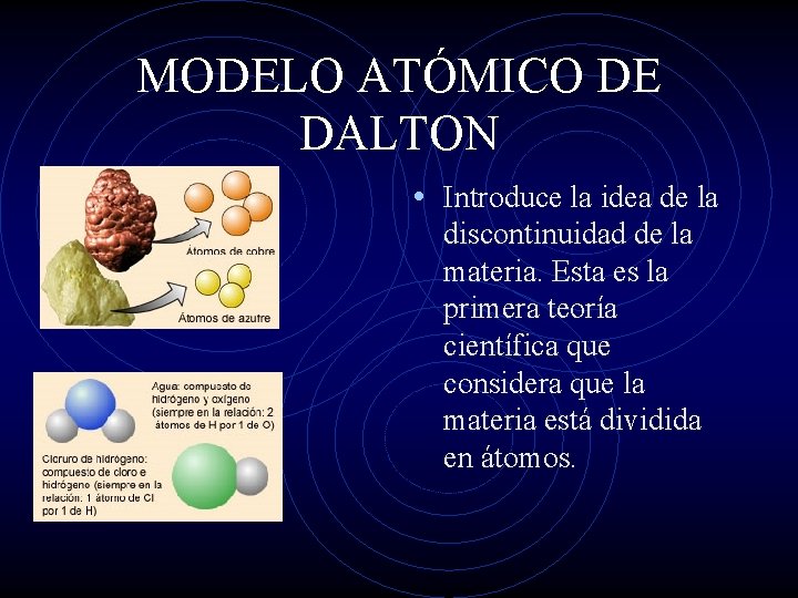 MODELO ATÓMICO DE DALTON • Introduce la idea de la discontinuidad de la materia.