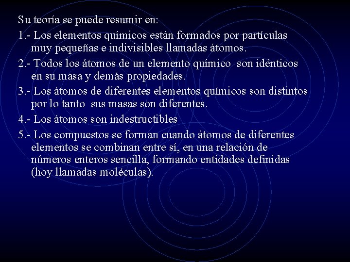 Su teoría se puede resumir en: 1. - Los elementos químicos están formados por