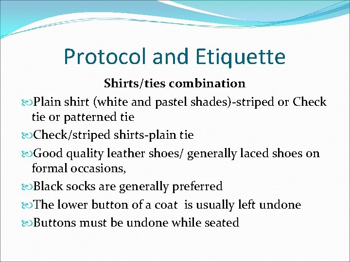 Protocol and Etiquette Shirts/ties combination Plain shirt (white and pastel shades)-striped or Check tie Protocol and Etiquette Shirts/ties combination Plain shirt (white and pastel shades)-striped or Check tie