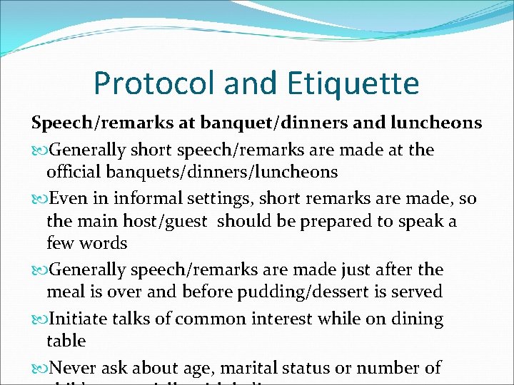 Protocol and Etiquette Speech/remarks at banquet/dinners and luncheons Generally short speech/remarks are made at Protocol and Etiquette Speech/remarks at banquet/dinners and luncheons Generally short speech/remarks are made at