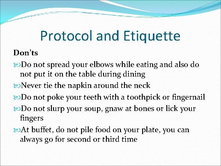 Protocol and Etiquette Don’ts Do not spread your elbows while eating and also do Protocol and Etiquette Don’ts Do not spread your elbows while eating and also do