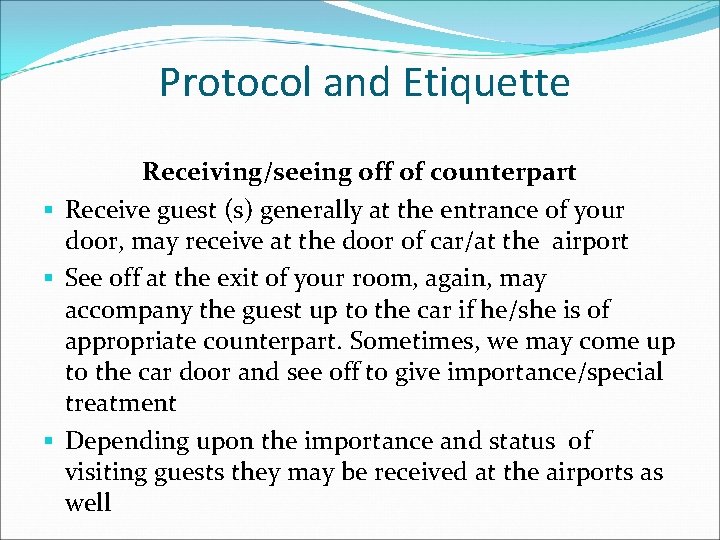 Protocol and Etiquette Receiving/seeing off of counterpart § Receive guest (s) generally at the Protocol and Etiquette Receiving/seeing off of counterpart § Receive guest (s) generally at the