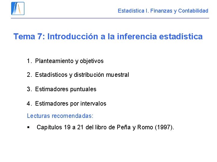 Estadística I. Finanzas y Contabilidad Tema 7: Introducción a la inferencia estadística 1. Planteamiento