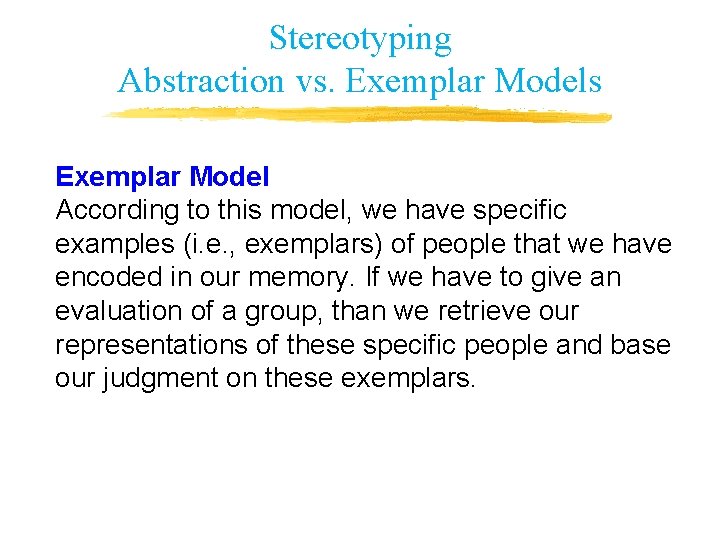 Stereotyping Abstraction vs. Exemplar Models Exemplar Model According to this model, we have specific Stereotyping Abstraction vs. Exemplar Models Exemplar Model According to this model, we have specific