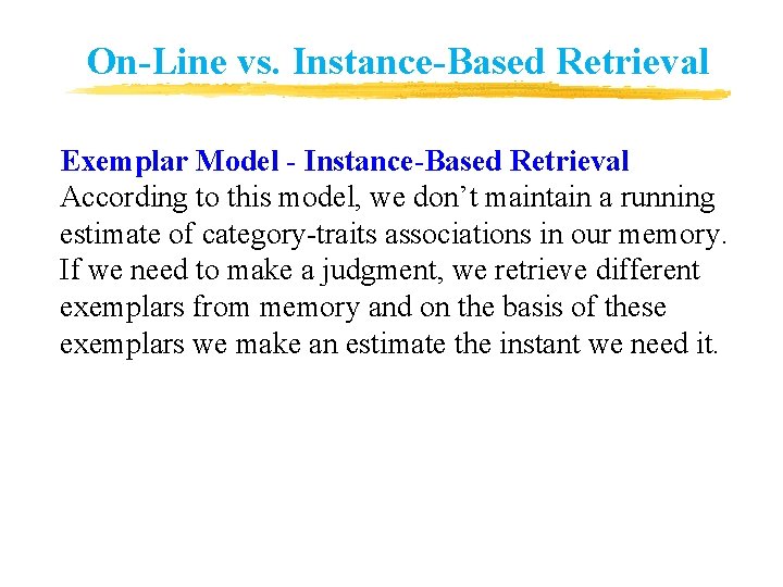 On-Line vs. Instance-Based Retrieval Exemplar Model - Instance-Based Retrieval According to this model, we On-Line vs. Instance-Based Retrieval Exemplar Model - Instance-Based Retrieval According to this model, we