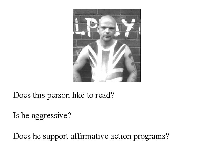 Does this person like to read? Is he aggressive? Does he support affirmative action Does this person like to read? Is he aggressive? Does he support affirmative action