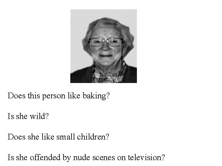 Does this person like baking? Is she wild? Does she like small children? Is Does this person like baking? Is she wild? Does she like small children? Is