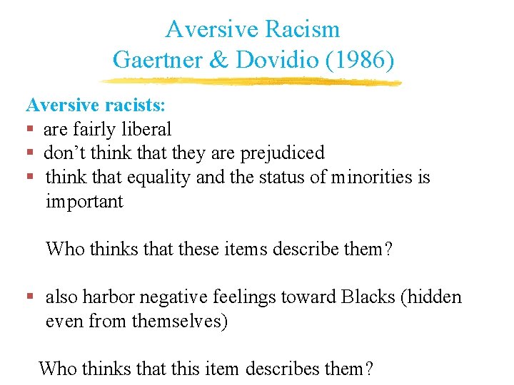 Aversive Racism Gaertner & Dovidio (1986) Aversive racists: § are fairly liberal § don’t Aversive Racism Gaertner & Dovidio (1986) Aversive racists: § are fairly liberal § don’t