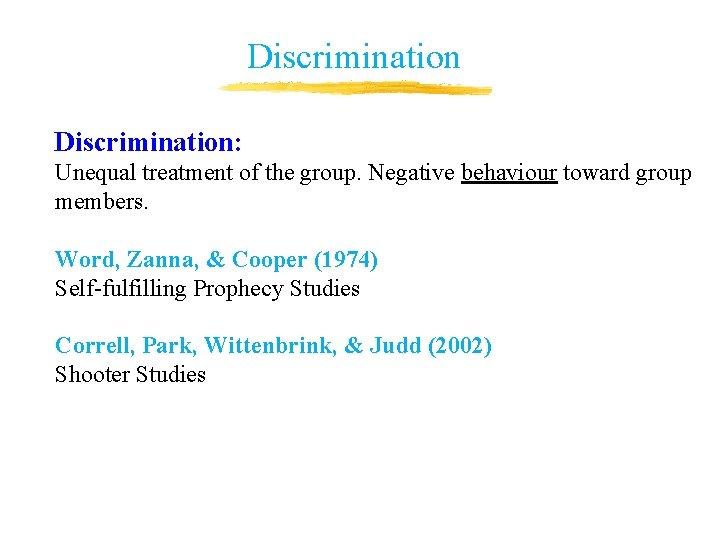 Discrimination: Unequal treatment of the group. Negative behaviour toward group members. Word, Zanna, & Discrimination: Unequal treatment of the group. Negative behaviour toward group members. Word, Zanna, &