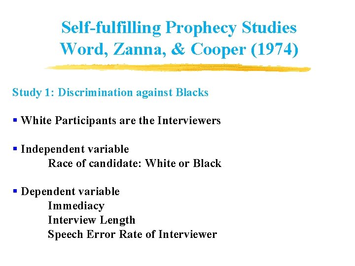 Self-fulfilling Prophecy Studies Word, Zanna, & Cooper (1974) Study 1: Discrimination against Blacks § Self-fulfilling Prophecy Studies Word, Zanna, & Cooper (1974) Study 1: Discrimination against Blacks §