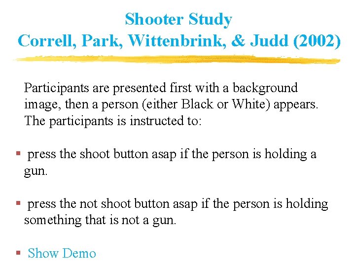 Shooter Study Correll, Park, Wittenbrink, & Judd (2002) Participants are presented first with a Shooter Study Correll, Park, Wittenbrink, & Judd (2002) Participants are presented first with a
