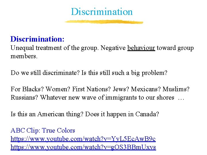 Discrimination: Unequal treatment of the group. Negative behaviour toward group members. Do we still Discrimination: Unequal treatment of the group. Negative behaviour toward group members. Do we still