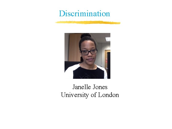 Discrimination Janelle Jones University of London Discrimination Janelle Jones University of London