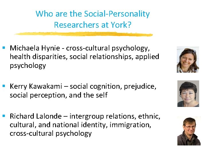 Who are the Social-Personality Researchers at York? § Michaela Hynie - cross-cultural psychology, health Who are the Social-Personality Researchers at York? § Michaela Hynie - cross-cultural psychology, health