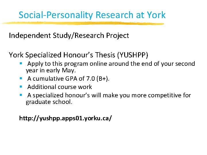 Social-Personality Research at York Independent Study/Research Project York Specialized Honour’s Thesis (YUSHPP) § Apply Social-Personality Research at York Independent Study/Research Project York Specialized Honour’s Thesis (YUSHPP) § Apply