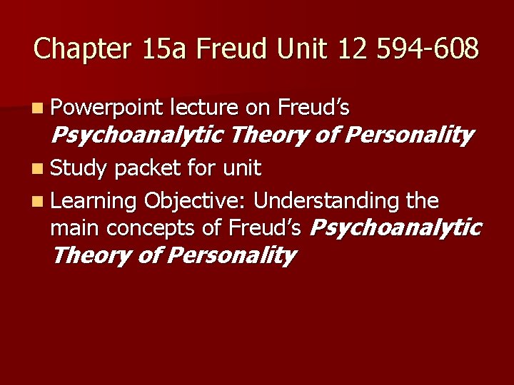 Chapter 15 a Freud Unit 12 594 -608 n Powerpoint lecture on Freud’s Psychoanalytic