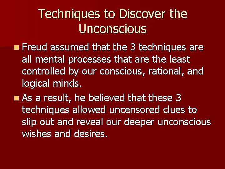 Techniques to Discover the Unconscious n Freud assumed that the 3 techniques are all