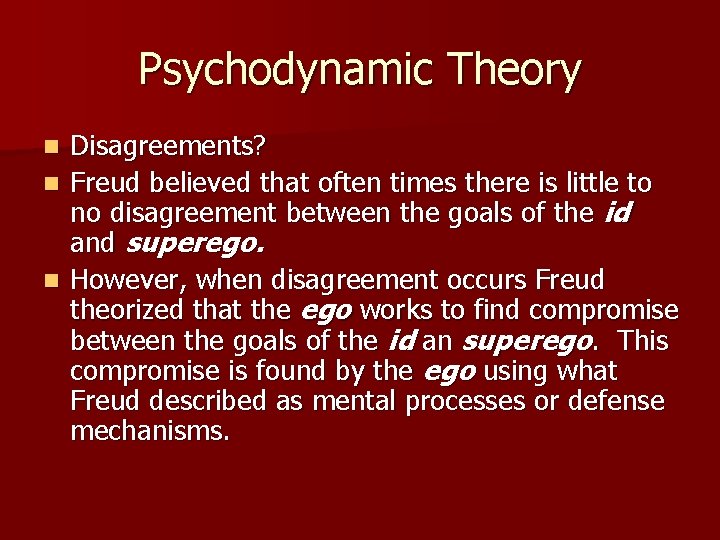 Psychodynamic Theory Disagreements? n Freud believed that often times there is little to no